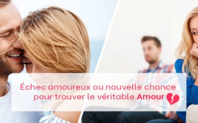 Échec amoureux ou nouvelle chance pour trouver le véritable amour