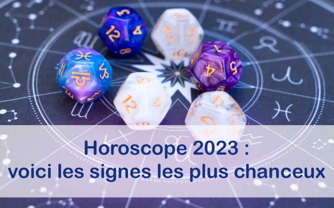 Horoscope 2023 : voici les signes les plus chanceux